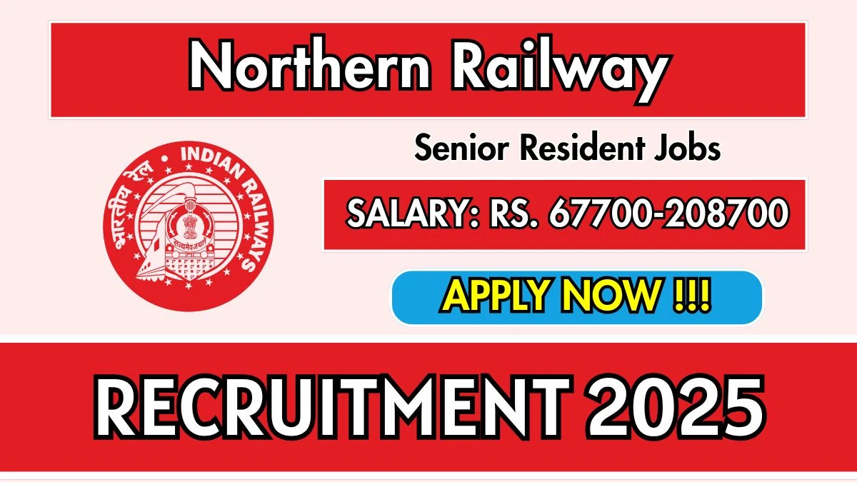 Northern Railway Recruitment 2025 – Walk-in Interview for 25 Senior Residents Posts