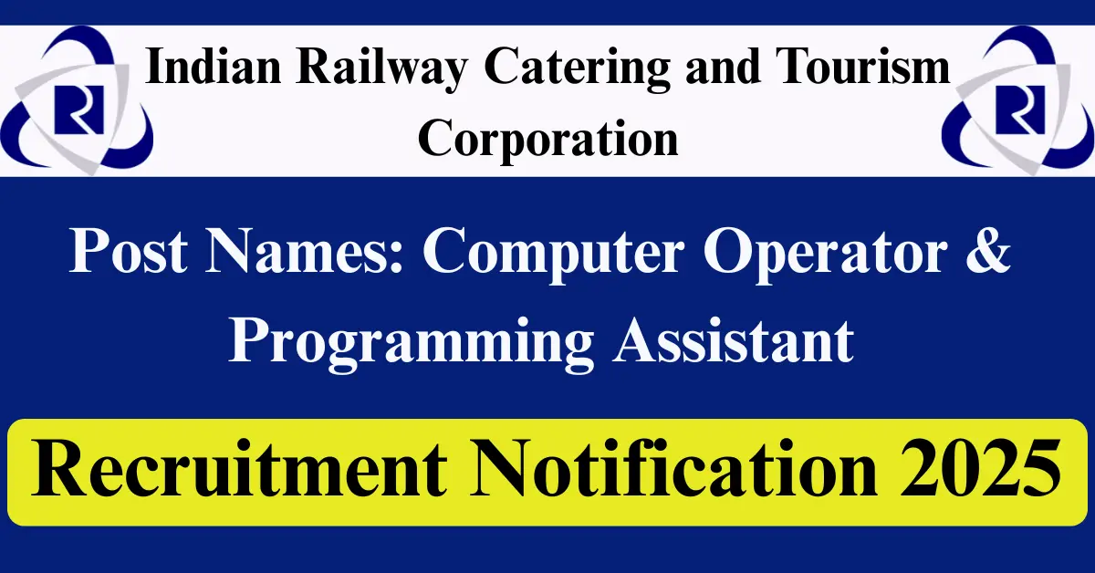 IRCTC Recruitment 2025 – Apply Online for 45 Computer Operator & Programming Assistant Posts